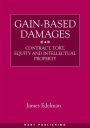 Gain-Based Damages: Contract, Tort, Equity and Intellectual Property