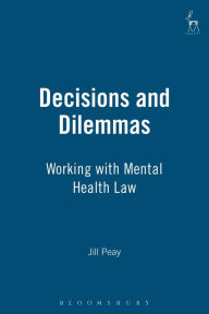 Title: Decisions and Dilemmas: Working with Mental Health Law, Author: Jill Peay