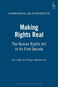 Title: Making Rights Real: The Human Rights Act in its First Decade, Author: Ian Leigh