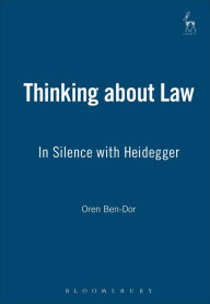 Title: Thinking about Law: In Silence with Heidegger, Author: Oren Ben-Dor