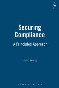 Title: Securing Compliance: A Principled Approach, Author: Karen Yeung