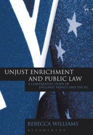 Title: Unjust Enrichment and Public Law: A Comparative Study of England, France and the EU, Author: Rebecca Williams