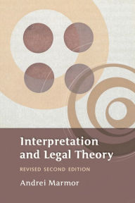 Title: Interpretation And Legal Theory / Edition 2, Author: Andrei Marmor