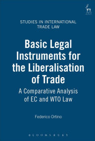 Title: Basic Legal Instruments for the Liberalisation of Trade: A Comparative Analysis of EC and WTO Law, Author: Federico Ortino