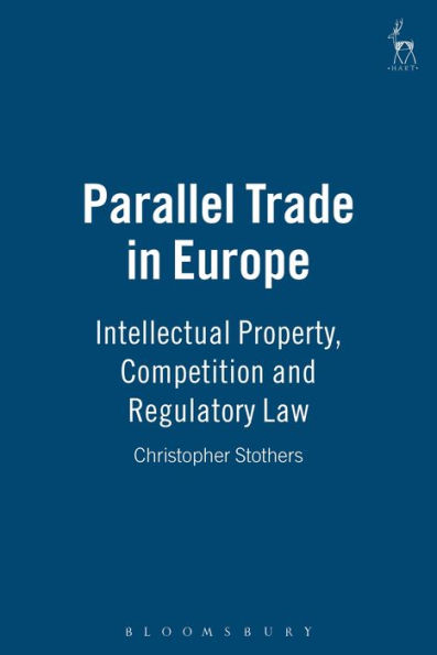 Parallel Trade in Europe: Intellectual Property, Competition and Regulatory Law