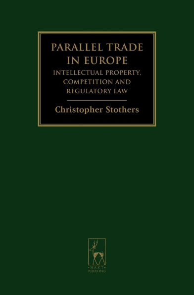 Parallel Trade in Europe: Intellectual Property, Competition and Regulatory Law