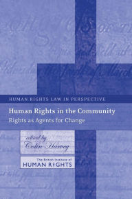 Title: Human Rights in the Community: Rights As Agents for Change, Author: Colin Harvey