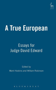 Title: A True European: Essays for Judge David Edward, Author: Mark Hoskins