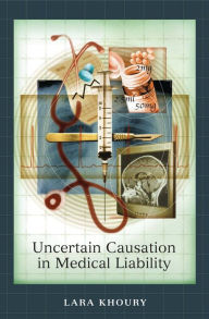 Title: Uncertain Causation in Medical Liability, Author: Lara Khoury