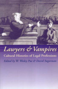 Title: Lawyers and Vampires: Cultural Histories of Legal Professions, Author: W. W. Pue