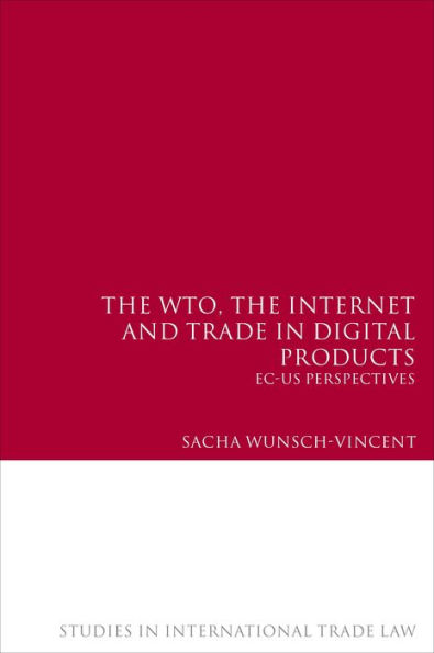 The WTO, the Internet and Trade in Digital Products: EC-US Perspectives