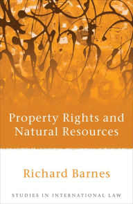 Title: Property Rights and Natural Resources, Author: Richard Barnes