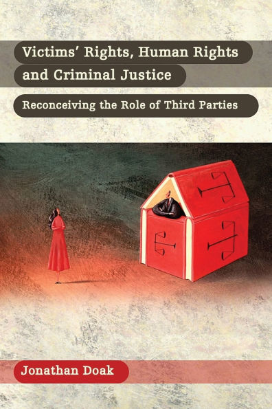 Victims' Rights, Human Rights and Criminal Justice: Reconceiving the Role of Third Parties