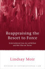 Reappraising the Resort to Force: International Law, Jus ad Bellum and the War on Terror