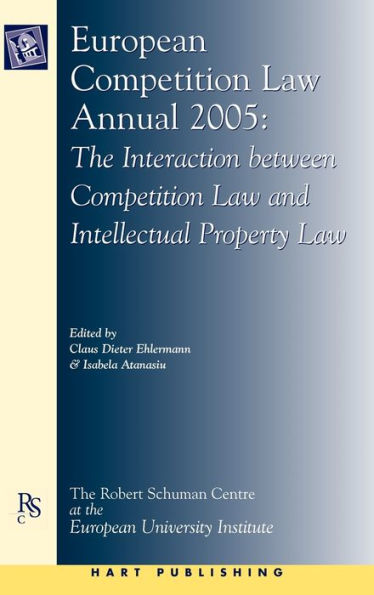European Competition Law Annual 2005: The Interaction between Competition Law and Intellectual Property Law / Edition 2005