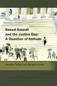 Title: Sexual Assault and the Justice Gap: A Question of Attitude, Author: Jennifer Temkin