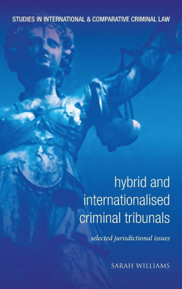 Hybrid and Internationalised Criminal Tribunals: Selected Jurisdictional Issues