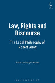 Title: Law, Rights and Discourse: The Legal Philosophy of Robert Alexy, Author: George Pavlakos