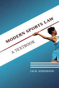 Title: Modern Sports Law: A Textbook, Author: Jack Anderson