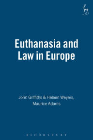 Title: Euthanasia and Law in Europe / Edition 2, Author: John Griffiths