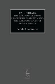 Title: Fair Trials: The European Criminal Procedural Tradition and the European Court of Human Rights, Author: Sarah J Summers