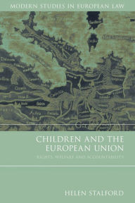 Title: Children and the European Union: Rights, Welfare and Accountability, Author: Helen Stalford