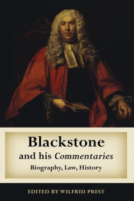 Title: Blackstone and his Commentaries: Biography, Law, History, Author: Wilfrid  Prest