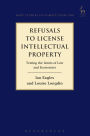 Refusals to Licence Intellectual Property: Testing the Limits of Law and Economics