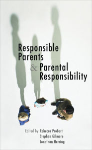 Title: Responsible Parents and Parental Responsibility, Author: Rebecca Probert