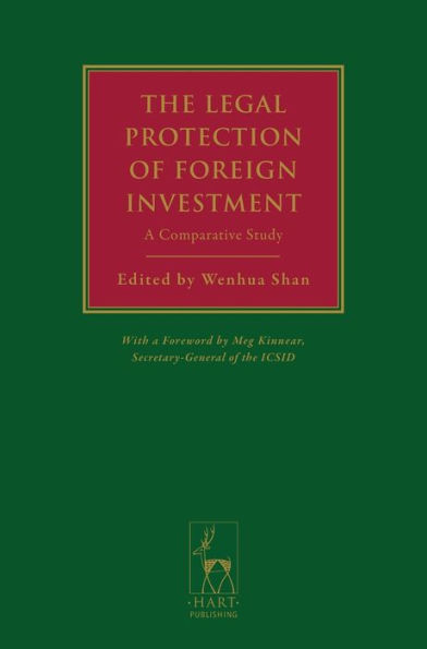 The Legal Protection of Foreign Investment: A Comparative Study (with a Foreword by Meg Kinnear, Secretary-General of the ICSID)