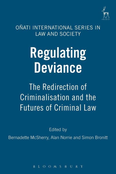 Regulating Deviance: the Redirection of Criminalisation and Futures Criminal Law