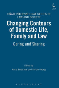 Title: Changing Contours of Domestic Life, Family and Law: Caring and Sharing, Author: Anne Bottomley