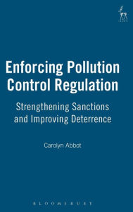 Title: Enforcing Pollution Control Regulation: Strengthening Sanctions and Improving Deterrence, Author: Carolyn Abbot