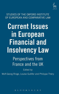 Title: Current Issues in European Financial and Insolvency Law: Perspectives from France and the UK, Author: Wolf-Georg Ringe