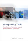 Interpreting TRIPS: Globalisation of Intellectual Property Rights and Access to Medicines