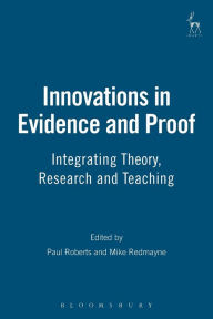 Title: Innovations in Evidence and Proof: Integrating Theory, Research and Teaching, Author: Paul Roberts