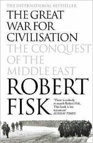 Title: The Great War for Civilisation : The Conquest of the Middle East, Author: Robert Fisk