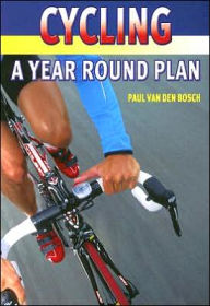 Title: Cycling: A Year Round Plan, Author: Paul Van Den Bosch