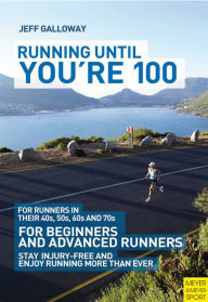 Title: Running Until You're 100, 3rd Ed, Author: Jeff Galloway