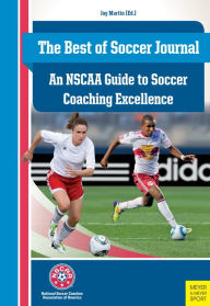 Title: The Best of Soccer Journal: An NSCAA Guide to Soccer Coaching Excellence, Author: Jay Martin