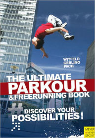 Title: Ultimate Parkour & Freerunning Book, The, Author: Jan Witfeld