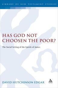 Title: Has God Not Chosen the Poor?: The Social Setting of the Epistle of James, Author: David Edgar