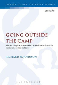 Title: Going Outside the Camp: The Sociological Function of the Levitical Critique in the Epistle to the Hebrews, Author: Richard Johnson