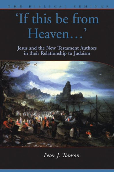 If this be from Heaven: Jesus and the New Testament Authors in their Relationship to Judaism