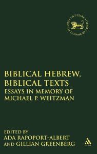 Title: Biblical Hebrew, Biblical Texts: Essays in Memory of Michael P. Weitzman, Author: Ada Rapoport-Albert