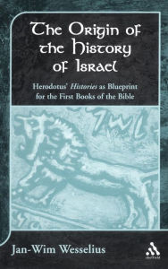 Title: The Origin of the History of Israel: Herodotus' Histories as Blueprint for the First Books of the Bible, Author: Jan-Wim Wesselius