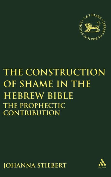 The Construction of Shame in the Hebrew Bible: The Prophetic Contribution