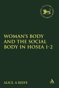 Title: Woman's Body and the Social Body in Hosea 1-2, Author: Alice A. Keefe