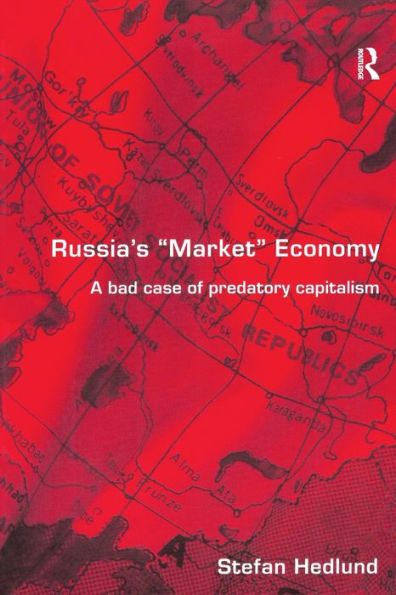 Russia's Market Economy: A Bad Case of Predatory Capitalism / Edition 1