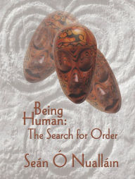 Title: Being Human: The Search for Order, Author: Sean O Nuallain